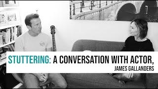 Stuttering: A Conversation With Actor, James Gallanders