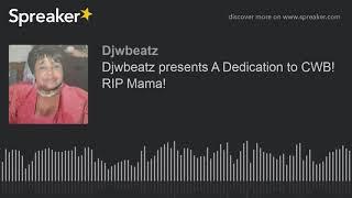 Djwbeatz presents A Dedication to CWB! RIP Mama!