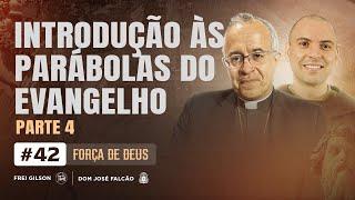 Introdução às parábolas do Evangelho | Parte 4 | Força de Deus | #42