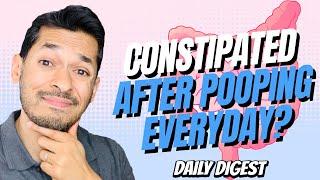 Why Do You Feel Constipated Even After Pooping Everyday?