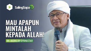 MAU APAPUN MINTALAH KEPADA ALLAH | KH. ABDULLAHGYMNASTIAR