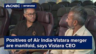 Positives of Air India-Vistara merger are manifold, says Vistara CEO