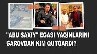 "Abu Saxiy" egasi yaqinlarini  Ravshan Zolotoy qutqardimi"?