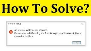 Fix DXError.log and DirectX.log || An Internal System Error Occurred || Windows 10/8/7