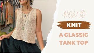 Modern Knitted Tank Top // Learn How to Knit a Top - Free Knitting Pattern