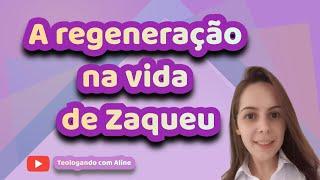 Ministração: A regeneração na vida de Zaqueu @Teologando com Aline