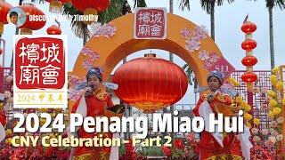 2024 Penang Miaohui CNY Celebration 甲辰年槟城庙会 Part 2