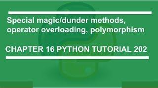 Special magic/dunder method, operator overloading, polymorphism : Python tutorial 202