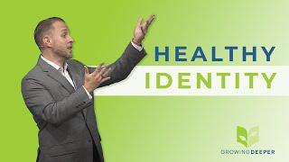 Growing Deeper -  Healthy Identity - Dr. Andrew Hébert