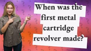 When was the first metal cartridge revolver made?