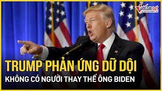 Nóng bầu cử Mỹ 2024: Đảng Dân chủ không có người thay thế ông Biden, ông Trump phản ứng dữ dội