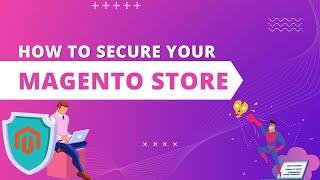 Magento Security 101 | Everything You Need To Know About Securing Your Magento Store