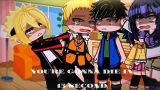⁉️⏳You're gonna die in 15 second⏳⁉️||meme/Gacha [Naruto/Boruto] Uzumaki family