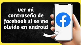 como ver mi contraseña de facebook si se me olvido en android (2024)