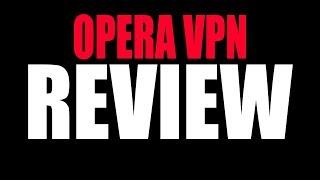Opera VPN Review - Worth Using for Mobile?