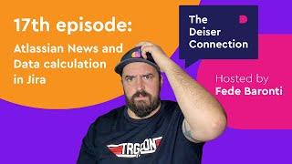 EP 17 - Atlassian news and data calculations in Jira - The Deiser Connection (TDC)