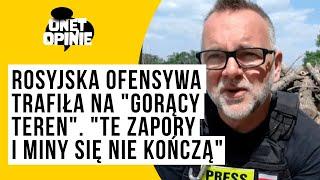 Rosyjska ofensywa trafiła na "gorący teren". "Te zapory i miny się nie kończą"