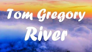 Tom Gregory - River (lyrics)