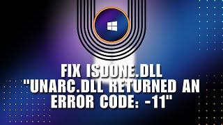  How to fix IsDone.dll "Unarc.dll returned an error code: -11" | Solution