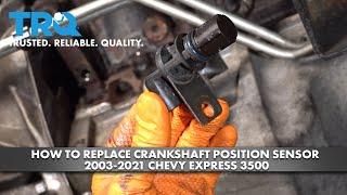 How to Replace Crankshaft Position Sensor 2003-2021 Chevy Express 3500