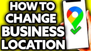How To Change Business Location in Google Maps EASY!]