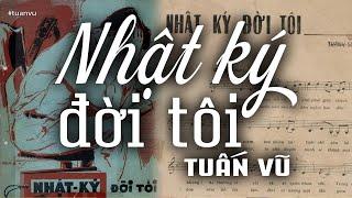 Nhật Ký Đời Tôi - Tuấn Vũ (Tác giả: Thanh Sơn) | Nhạc Vàng Xưa Bất Hủ