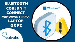 Bluetooth Couldn't Connect Windows 11 Pro, Laptop or PC