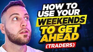 Use weekends to your Advantage ! (For Traders)