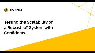 Webinar: Testing the Scalability of a Robust IoT System With Confidence