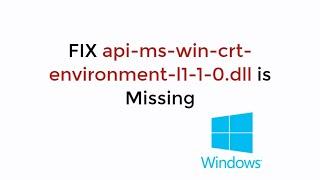 FIX api-ms-win-crt-environment-l1-1-0.dll is Missing Windows 10/7