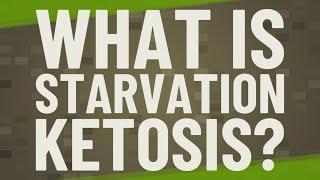 What is starvation ketosis?