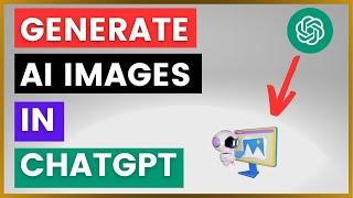 How To Generate AI Images In ChatGPT For Free? [in 2024]