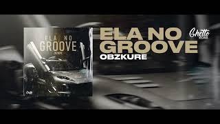 Obzkure - ELA NO GROOVE