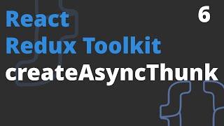 How to use createAsyncThunk utility  - Redux Toolkit (6 video)