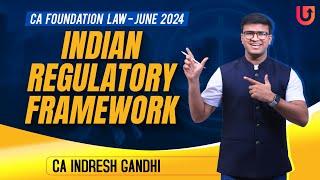 Indian Regulatory Framework - One shot IRF| CA Foundation Law - June 2024 & Onwards | Indresh Gandhi
