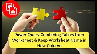 Combine Worksheets & Keep Worksheet Names in Column in Power Query