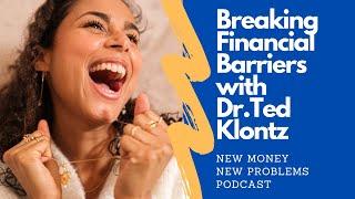 Breaking Financial Barriers w/Dr. Ted Klontz