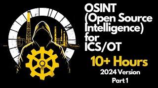 OSINT for ICS/OT - Complete 10+ Hour Course - Part 1 (Course Introduction)