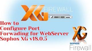 How to configure port forwarding in sophos xg firewall v18 | WebServer Acess on Sophos XG Firewall