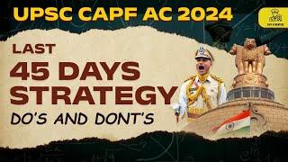 45 Days Strategy for CAPF AC 2024 | Do's & Don'ts | Preparation For CAPF AC 2024