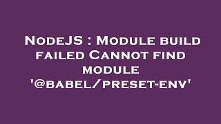 NodeJS : Module build failed Cannot find module '@babel/preset-env'