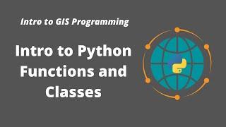 Intro to GIS Programming Week 4: Introduction to Python Functions and Classes