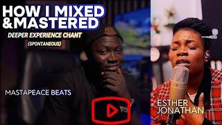 HOW I MIXED & MASTERED DEEPER EXPERIENCE CHANT BY ESTHER JONATHAN