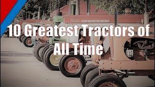Top 10 Greatest Tractors of All Time