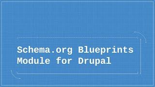 Schema.org Blueprints Module for Drupal - Short Overview