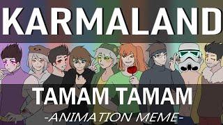 Tamam tamam - Karmaland | Animation meme