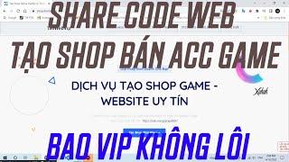 Share Code Web Tạo Shop Bán Acc Game Miễn Phí Cực Vip Không Lỗi | 2022