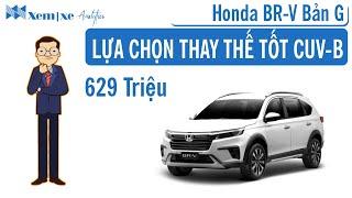 BR-V Bản G: 629tr lựa chọn thay thế cực tốt cho CUV-B