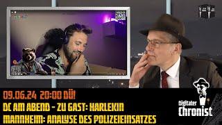 Aufzeichnung vom 09.06.24 DC am Abend - Zu Gast: Harlekin - Mannheim: Analyse des Polizeieinsatzes