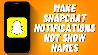 How To Make Snapchat Notifications Not Show Names (2022)